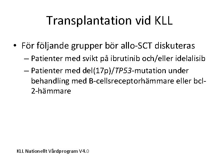Transplantation vid KLL • För följande grupper bör allo-SCT diskuteras – Patienter med svikt