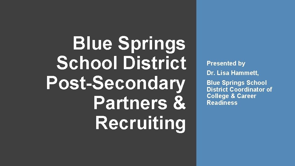 Blue Springs School District Post-Secondary Partners & Recruiting Presented by Dr. Lisa Hammett, Blue