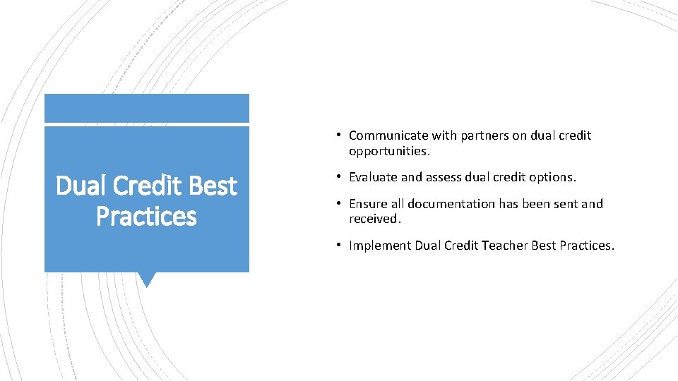  • Communicate with partners on dual credit opportunities. Dual Credit Best Practices •
