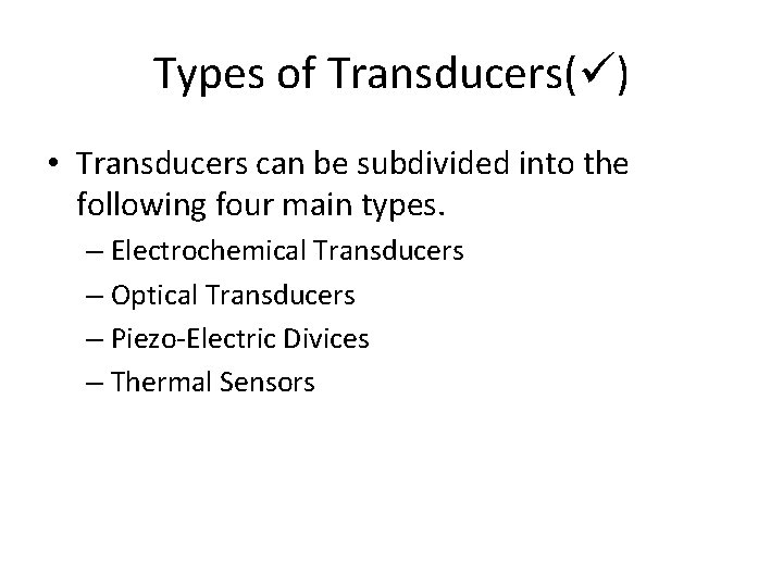 Types of Transducers( ) • Transducers can be subdivided into the following four main Types of Transducers( ) • Transducers can be subdivided into the following four main