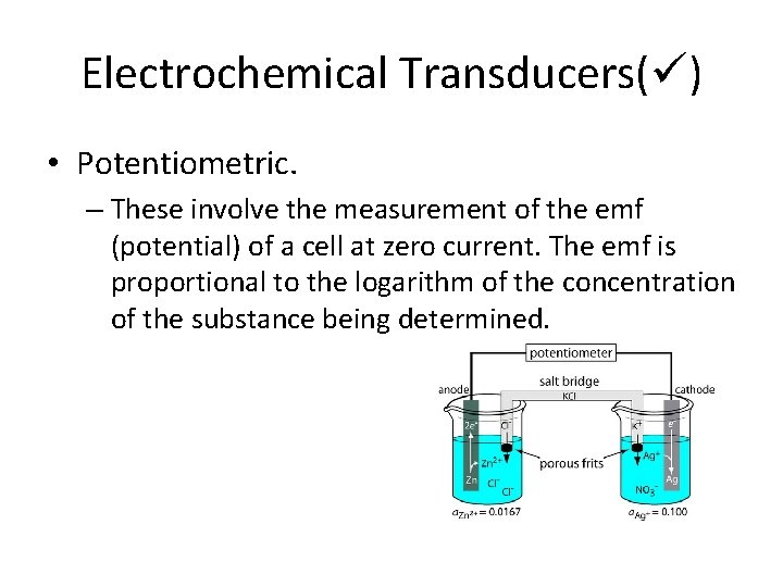 Electrochemical Transducers( ) • Potentiometric. – These involve the measurement of the emf (potential)