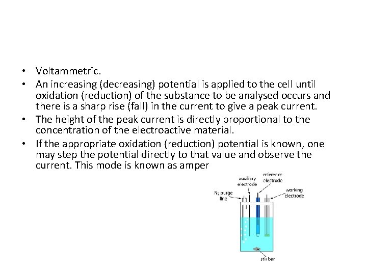  • Voltammetric. • An increasing (decreasing) potential is applied to the cell until