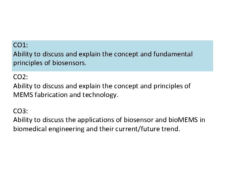 CO 1: Ability to discuss and explain the concept and fundamental principles of biosensors. CO 1: Ability to discuss and explain the concept and fundamental principles of biosensors.