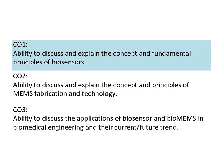 CO 1: Ability to discuss and explain the concept and fundamental principles of biosensors.