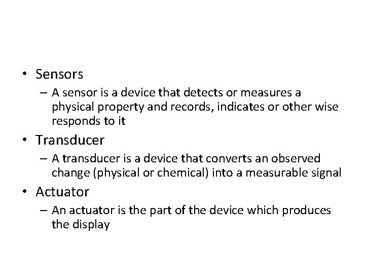  • Sensors – A sensor is a device that detects or measures a