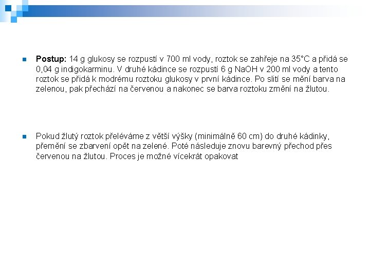 n Postup: 14 g glukosy se rozpustí v 700 ml vody, roztok se zahřeje n Postup: 14 g glukosy se rozpustí v 700 ml vody, roztok se zahřeje