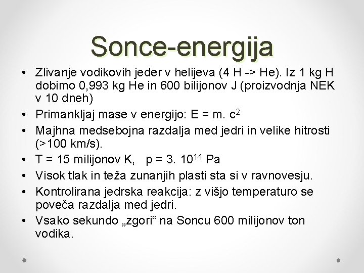 Sonce-energija • Zlivanje vodikovih jeder v helijeva (4 H -> He). Iz 1 kg