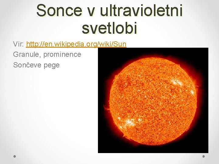 Sonce v ultravioletni svetlobi Vir: http: //en. wikipedia. org/wiki/Sun Granule, prominence Sončeve pege 