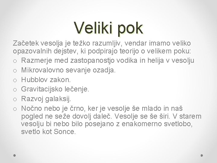 Veliki pok Začetek vesolja je težko razumljiv, vendar imamo veliko opazovalnih dejstev, ki podpirajo