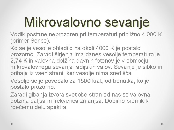 Mikrovalovno sevanje Vodik postane neprozoren pri temperaturi približno 4 000 K (primer Sonce). Ko