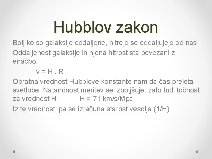 Hubblov zakon Bolj ko so galaksije oddaljene, hitreje se oddaljujejo od nas Oddaljenost galaksije