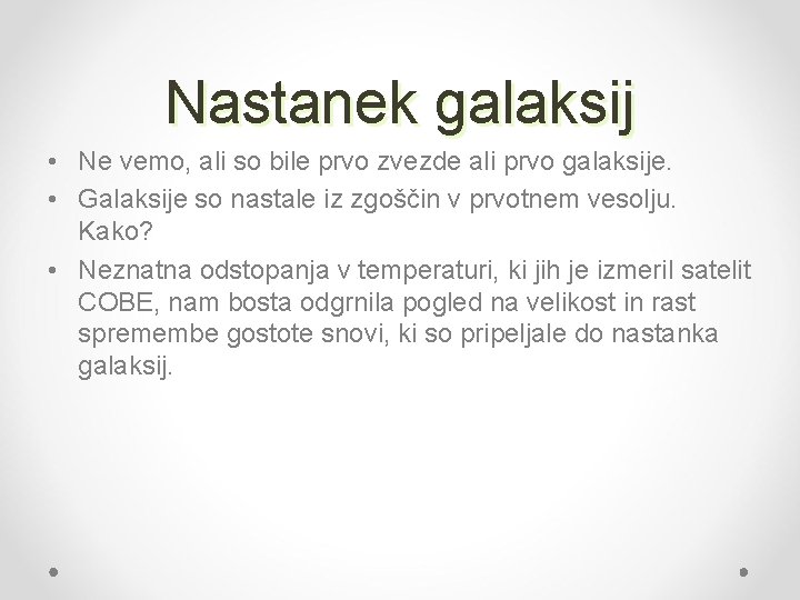 Nastanek galaksij • Ne vemo, ali so bile prvo zvezde ali prvo galaksije. •