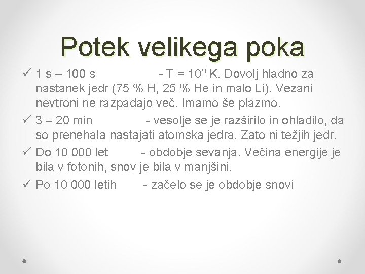 Potek velikega poka ü 1 s – 100 s - T = 109 K.