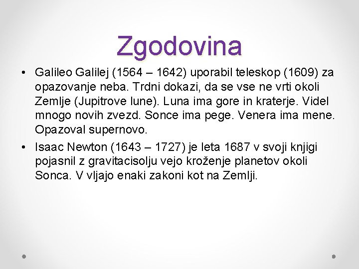 Zgodovina • Galileo Galilej (1564 – 1642) uporabil teleskop (1609) za opazovanje neba. Trdni