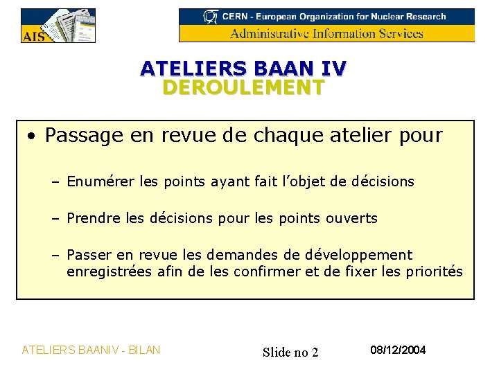 ATELIERS BAAN IV DEROULEMENT • Passage en revue de chaque atelier pour – Enumérer