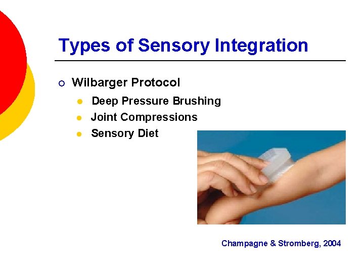 Types of Sensory Integration ¡ Wilbarger Protocol l Deep Pressure Brushing Joint Compressions Sensory
