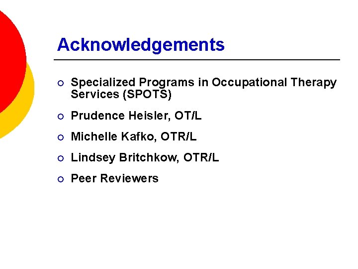 Acknowledgements ¡ Specialized Programs in Occupational Therapy Services (SPOTS) ¡ Prudence Heisler, OT/L ¡