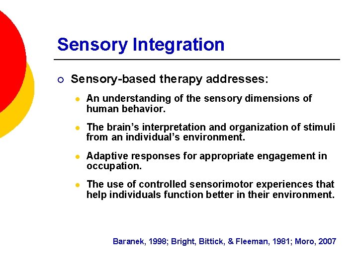 Sensory Integration ¡ Sensory-based therapy addresses: l An understanding of the sensory dimensions of