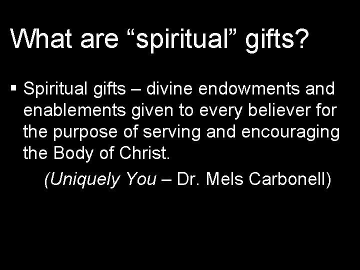 What are “spiritual” gifts? § Spiritual gifts – divine endowments and enablements given to
