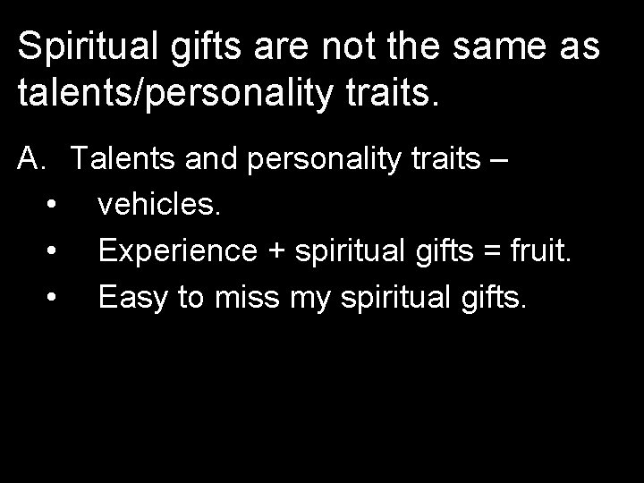 Spiritual gifts are not the same as talents/personality traits. A. Talents and personality traits