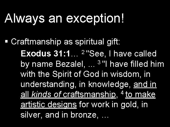 Always an exception! § Craftmanship as spiritual gift: Exodus 31: 1… 2 "See, I
