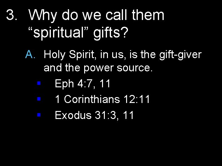 3. Why do we call them “spiritual” gifts? A. Holy Spirit, in us, is