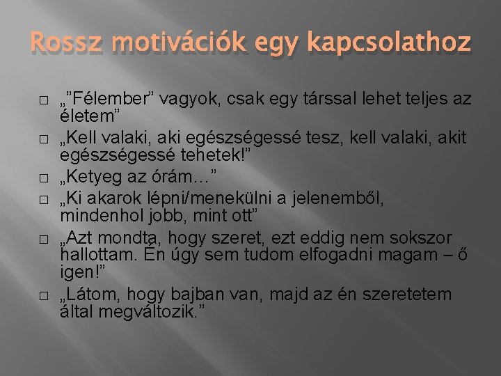 Rossz motivációk egy kapcsolathoz � � � „”Félember” vagyok, csak egy társsal lehet teljes