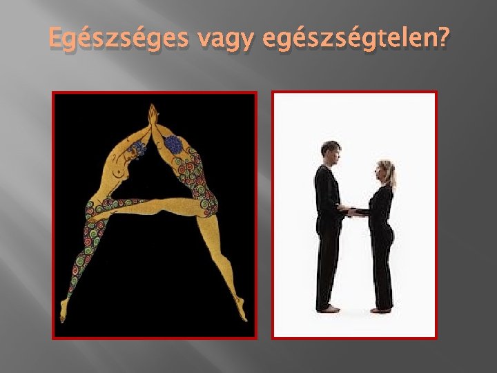 Egészséges vagy egészségtelen? 