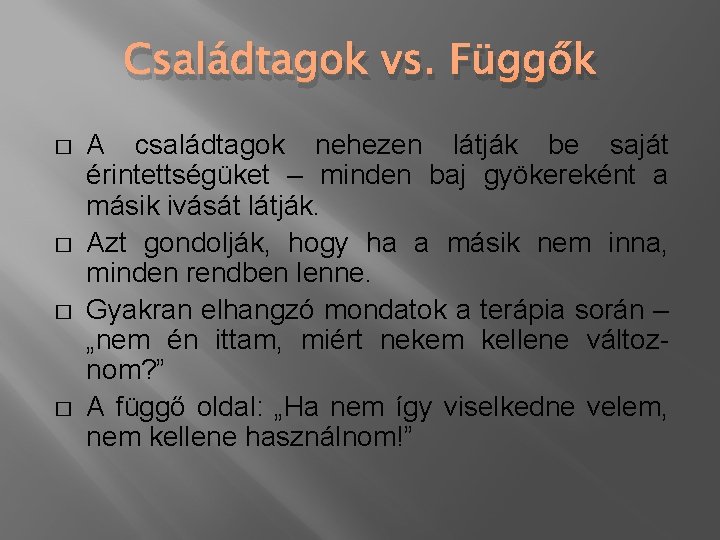 Családtagok vs. Függők � � A családtagok nehezen látják be saját érintettségüket – minden