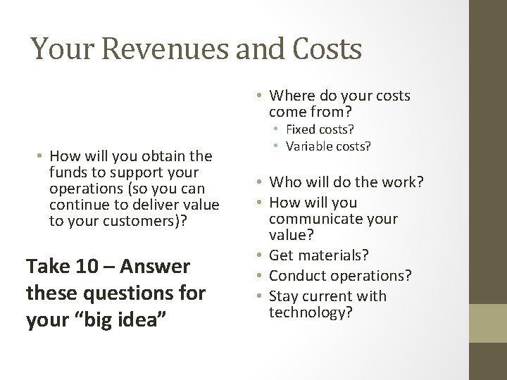 Your Revenues and Costs • Where do your costs come from? • How will