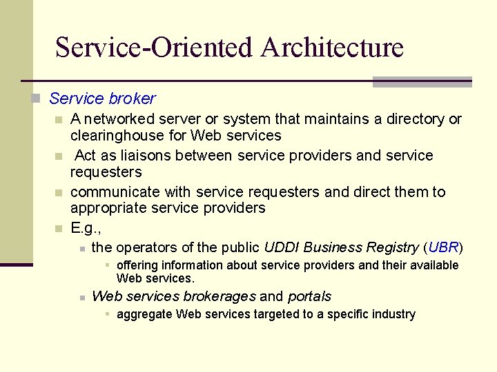 Service-Oriented Architecture n Service broker n A networked server or system that maintains a