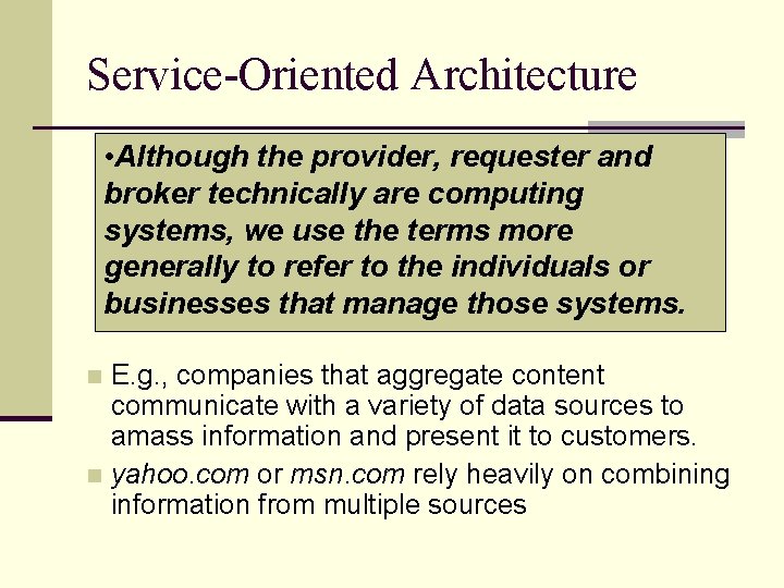 Service-Oriented Architecture • Although the provider, requester and broker technically are computing systems, we