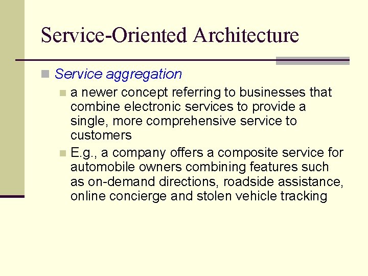 Service-Oriented Architecture n Service aggregation n a newer concept referring to businesses that combine