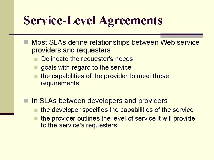 Service-Level Agreements n Most SLAs define relationships between Web service providers and requesters n