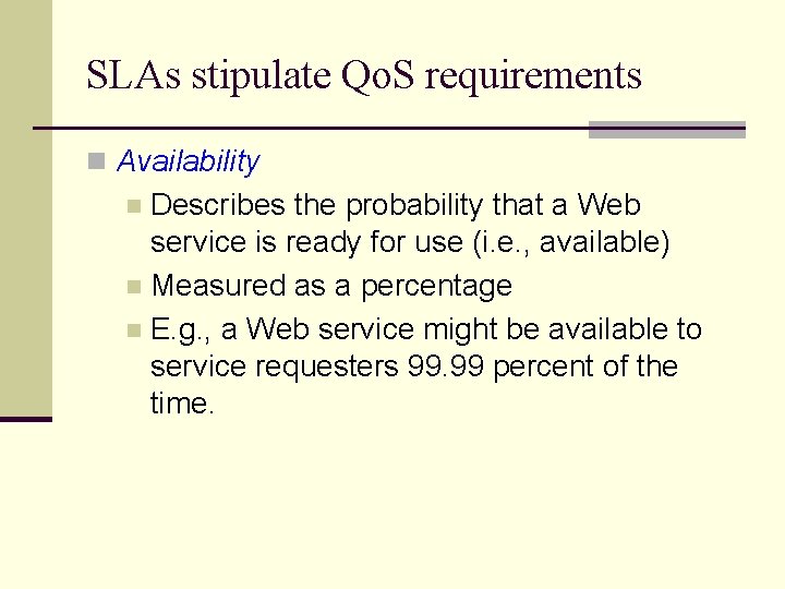 SLAs stipulate Qo. S requirements n Availability Describes the probability that a Web service