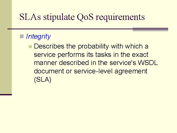 SLAs stipulate Qo. S requirements n Integrity n Describes the probability with which a