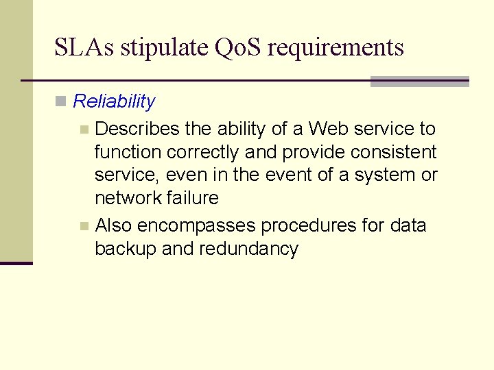 SLAs stipulate Qo. S requirements n Reliability Describes the ability of a Web service