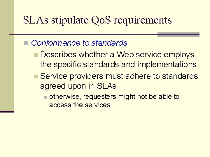 SLAs stipulate Qo. S requirements n Conformance to standards Describes whether a Web service