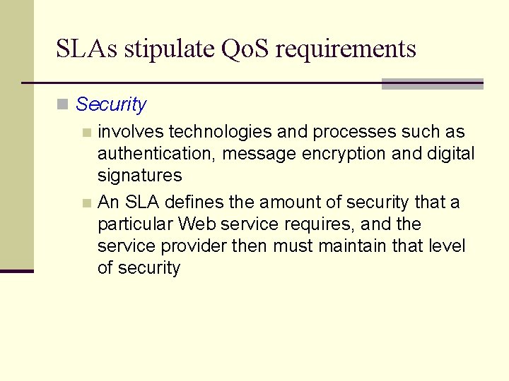 SLAs stipulate Qo. S requirements n Security n involves technologies and processes such as