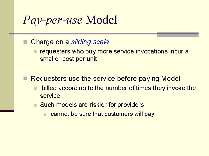 Pay-per-use Model n Charge on a sliding scale n requesters who buy more service