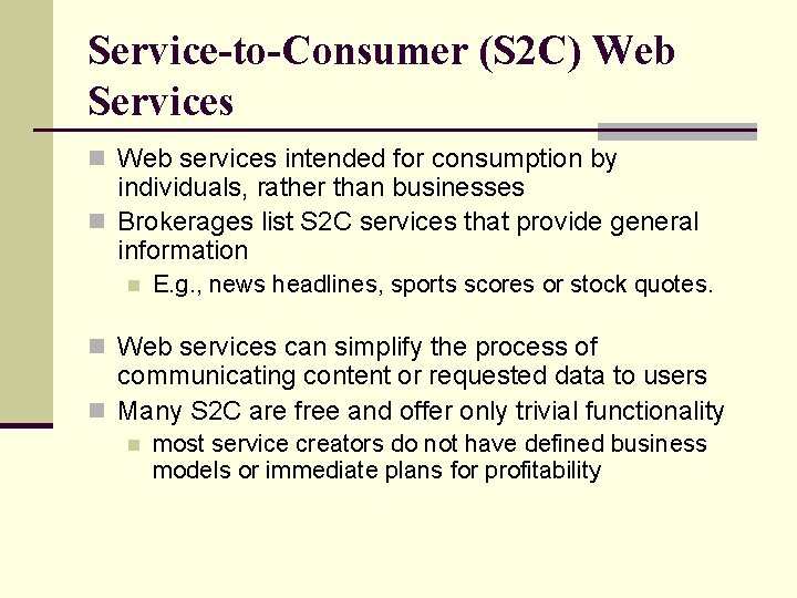 Service-to-Consumer (S 2 C) Web Services n Web services intended for consumption by individuals,