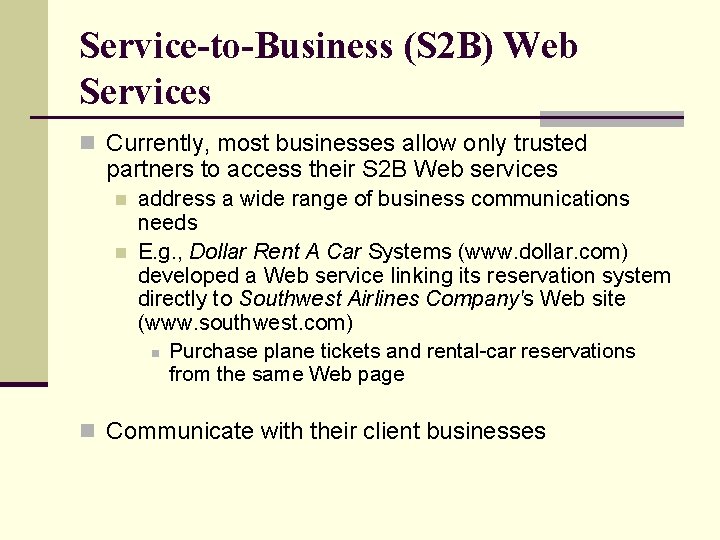 Service-to-Business (S 2 B) Web Services n Currently, most businesses allow only trusted partners