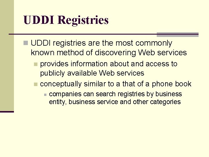 UDDI Registries n UDDI registries are the most commonly known method of discovering Web