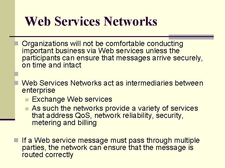Web Services Networks n Organizations will not be comfortable conducting important business via Web