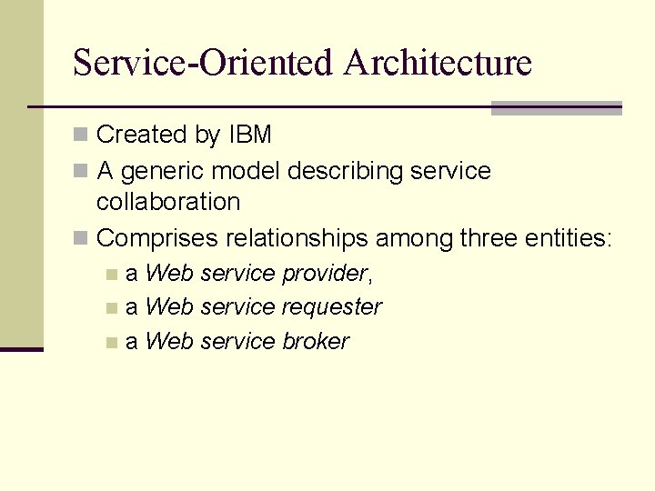 Service-Oriented Architecture n Created by IBM n A generic model describing service collaboration n