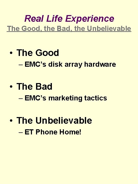 Real Life Experience The Good, the Bad, the Unbelievable • The Good – EMC’s Real Life Experience The Good, the Bad, the Unbelievable • The Good – EMC’s
