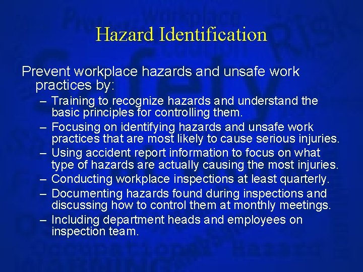 Hazard Identification Prevent workplace hazards and unsafe work practices by: – Training to recognize