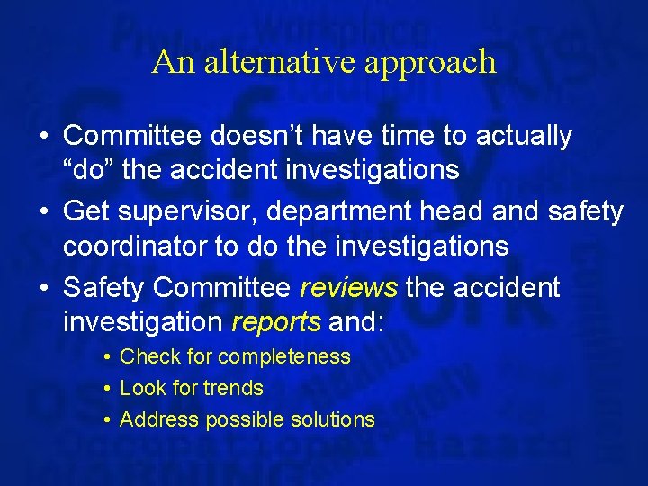 An alternative approach • Committee doesn’t have time to actually “do” the accident investigations