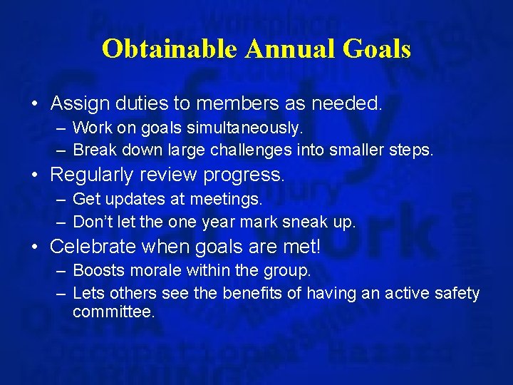 Obtainable Annual Goals • Assign duties to members as needed. – Work on goals