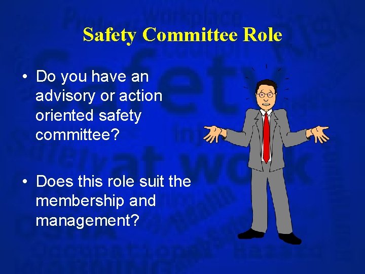 Safety Committee Role • Do you have an advisory or action oriented safety committee?